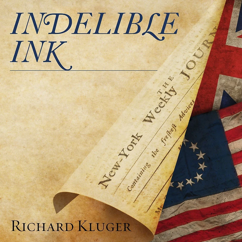 Indelible Ink: the Trials of John Peter Zenger and Birth America's Free Press