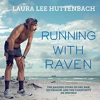 Running with Raven: the Amazing Story of One Man, His Passion, and Community He Inspired