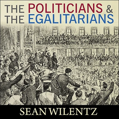 The Politicians and Egalitarians: Hidden History of American Politics