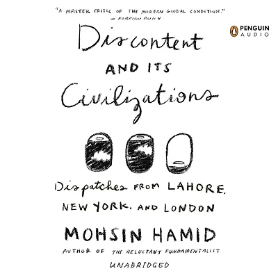 Discontent and its Civilizations: Dispatches from Lahore, New York, London