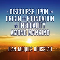 A Discourse Upon the Origin and Foundation of Inequality Among Mankind