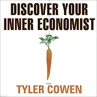 Discover Your Inner Economist: Use Incentives to Fall Love, Survive Next Meeting, and Motivate Dentist