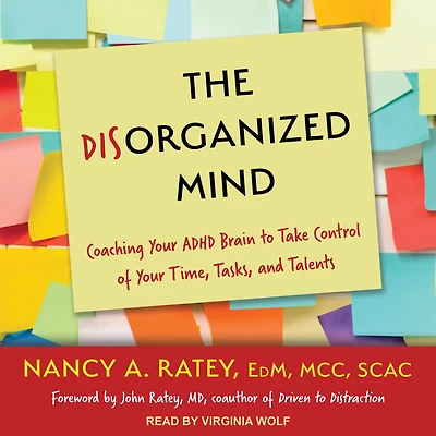 The Disorganized Mind: Coaching Your ADHD Brain to Take Control of Time, Tasks, and Talents