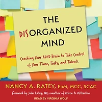 The Disorganized Mind: Coaching Your ADHD Brain to Take Control of Time, Tasks, and Talents