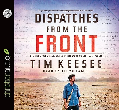Dispatches from the Front: Stories of Gospel Advance World's Difficult Places