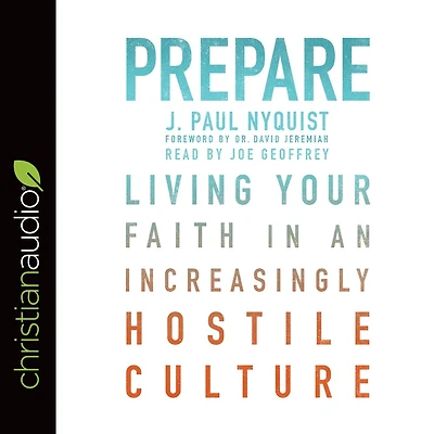 Prepare: Living Your Faith an Increasingly Hostile Culture
