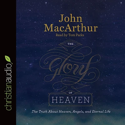 The Glory of Heaven: Truth about Heaven, Angels and Eternal Life