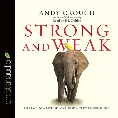 Strong and Weak: Embracing a Life of Love, Risk True Flourishing