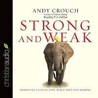 Strong and Weak: Embracing a Life of Love, Risk True Flourishing