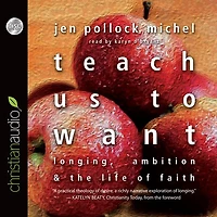 Teach Us to Want: Longing, Ambition and the Life of Faith