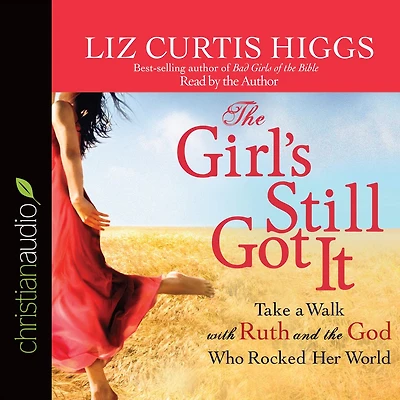 the Girl's Still Got It: Take a Walk with Ruth and God Who Rocked Her World