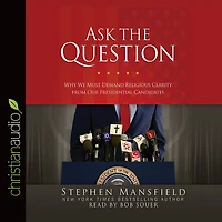Ask the Question: Why We Must Demand Religious Clarity from Our Presidential Candidates