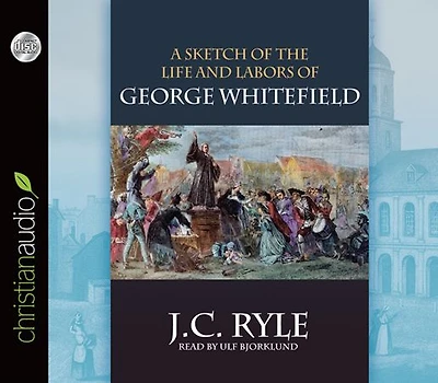A Sketch of the Life and Labors George Whitefield
