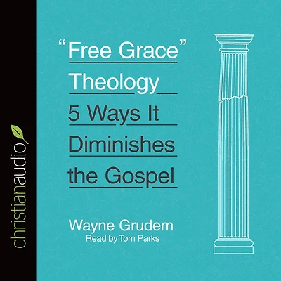 "Free Grace" Theology: 5 Ways It Diminishes the Gospel