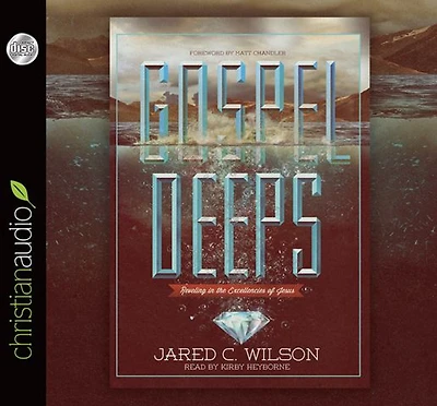 Gospel Deeps: Reveling the Excellencies of Jesus
