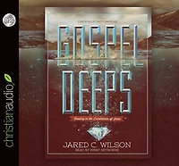 Gospel Deeps: Reveling the Excellencies of Jesus
