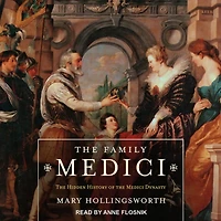 the Family Medici: Hidden History of Medici Dynasty