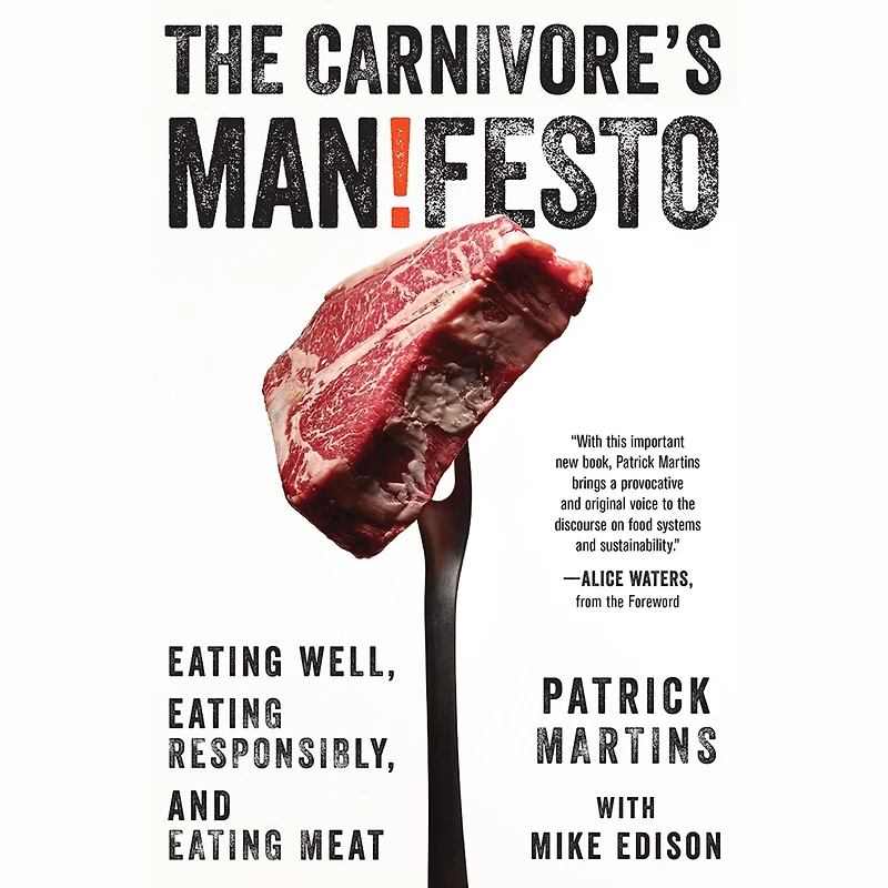 The Carnivore's Manifesto: Eating Well, Responsibly, and Meat