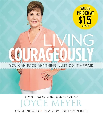 Living Courageously: You Can Face Anything, Just Do It Afraid