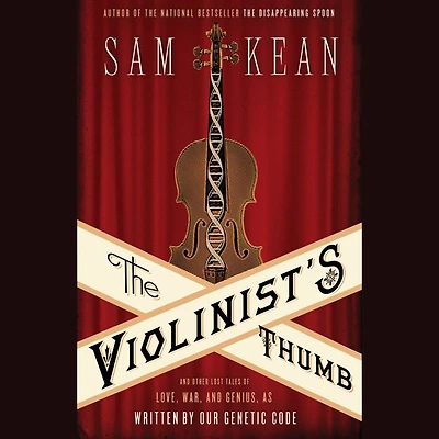 The Violinist's Thumb: and Other Lost Tales of Love, War, Genius, as Written by Our Genetic Code