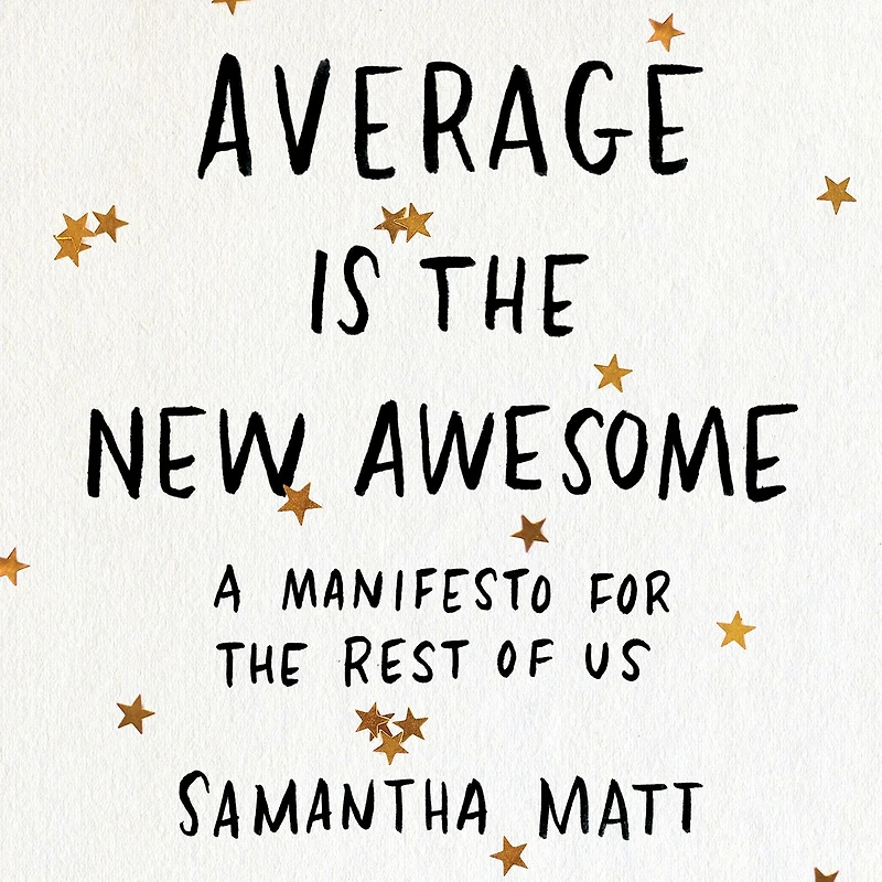 Average is the New Awesome: A Manifesto for Rest of Us