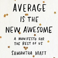 Average is the New Awesome: A Manifesto for Rest of Us