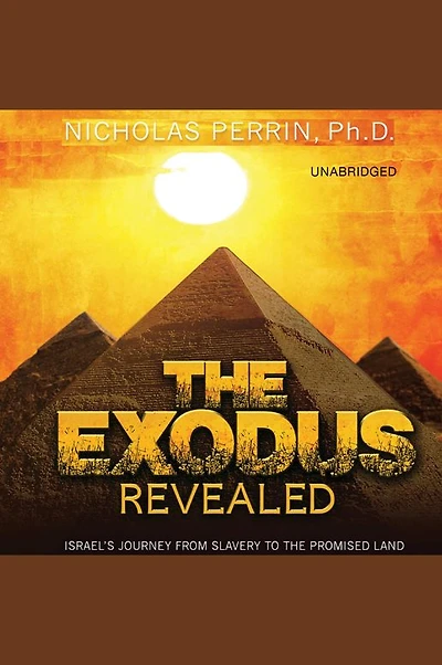 the Exodus Revealed: Israel's Journey from Slavery to Promised Land