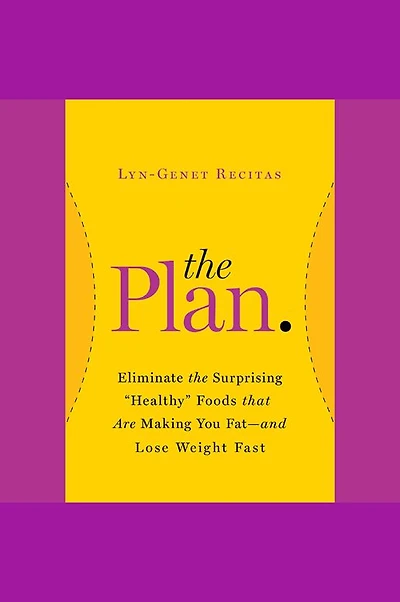 the Plan: Eliminate Surprising "Healthy" Foods That Are Making You Fat--and Lose Weight Fast