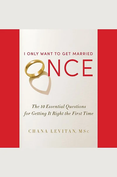 I Only Want to Get Married Once: the 10 Essential Questions for Getting It Right First Time