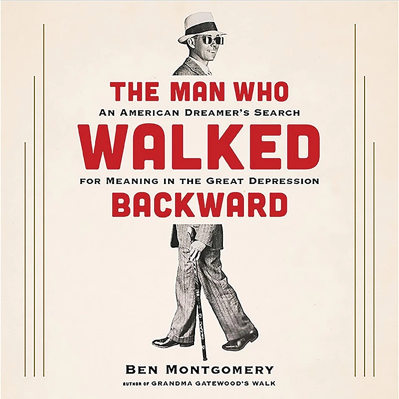 the Man Who Walked Backward: An American Dreamer's Search for Meaning Great Depression