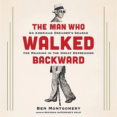 the Man Who Walked Backward: An American Dreamer's Search for Meaning Great Depression
