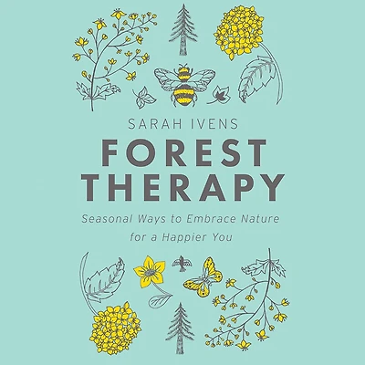 Forest Therapy: Seasonal Ways to Embrace Nature for a Happier You
