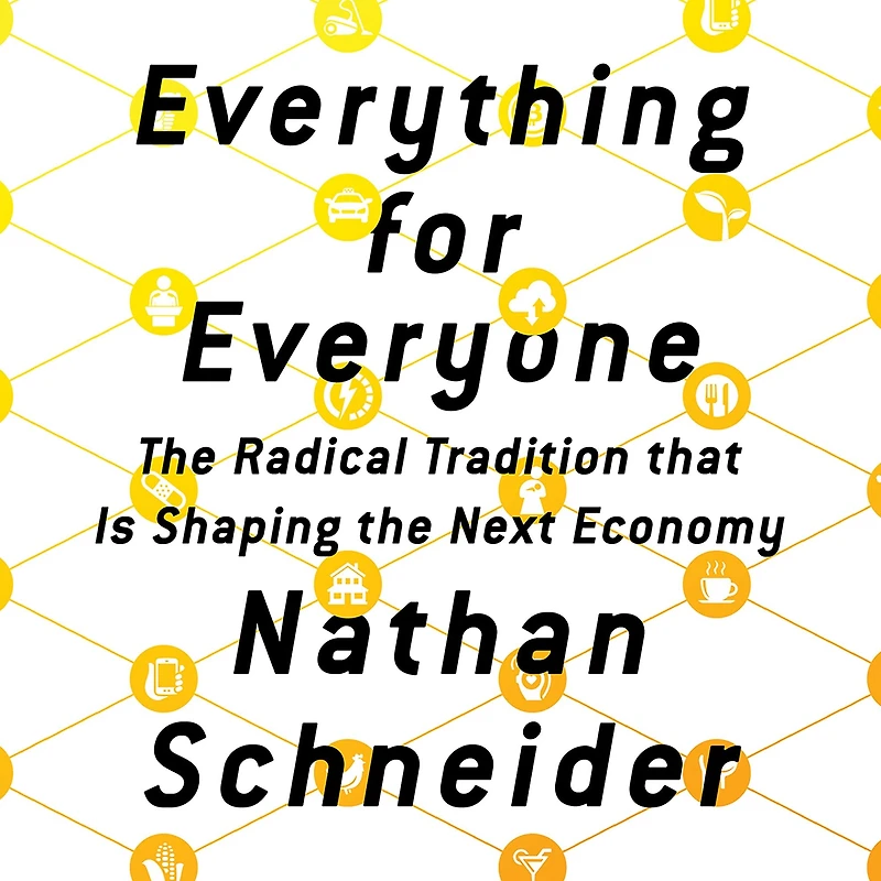 Everything for Everyone: the Radical Tradition That Is Shaping Next Economy