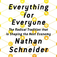 Everything for Everyone: the Radical Tradition That Is Shaping Next Economy