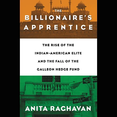 The Billionaire's Apprentice: Rise of Indian-American Elite and Fall Galleon Hedge Fund
