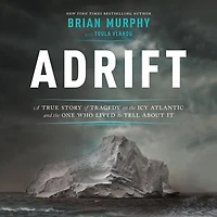Adrift: A True Story of Tragedy on the Icy Atlantic and One Who Lived to Tell about It