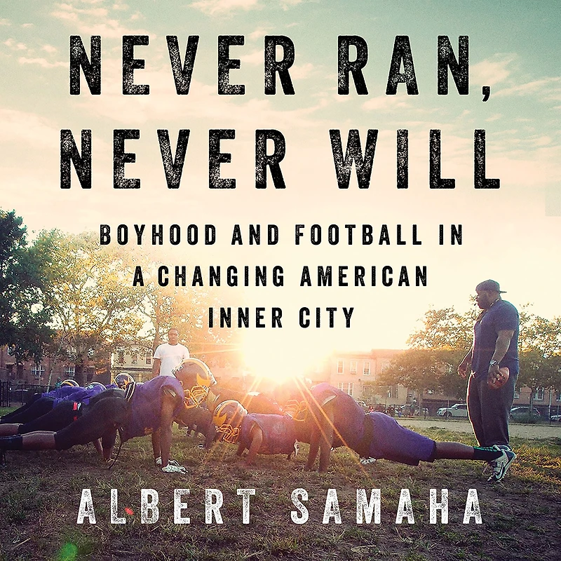 Never Ran, Will: Boyhood and Football a Changing American Inner City