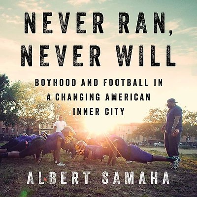 Never Ran, Will: Boyhood and Football a Changing American Inner City