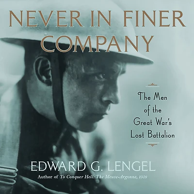 Never Finer Company: the Men of Great War's Lost Battalion