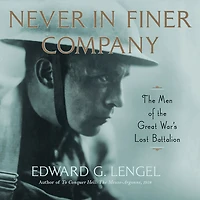 Never Finer Company: the Men of Great War's Lost Battalion