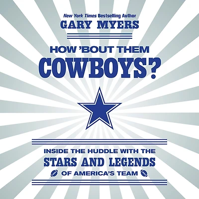 How 'Bout Them Cowboys?: Inside the Huddle with Stars and Legends of America's Team