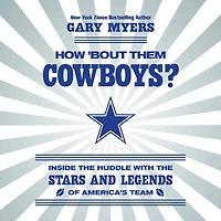 How 'Bout Them Cowboys?: Inside the Huddle with Stars and Legends of America's Team
