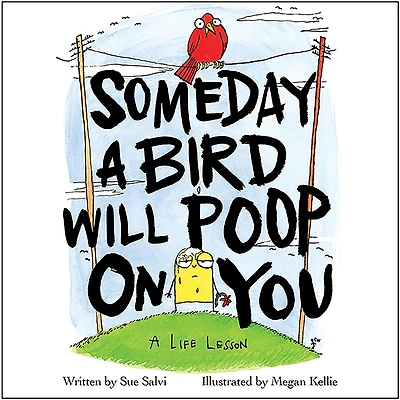 Someday A Bird Will Poop on You: Life Lesson