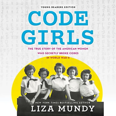Code Girls: the True Story of American Women Who Secretly Broke Codes World War II (Young Readers Edition)