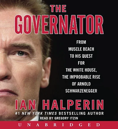 the Governator: From Muscle Beach to His Quest for White House, Improbable Rise of Arnold Schwarzenegger