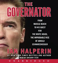 the Governator: From Muscle Beach to His Quest for White House, Improbable Rise of Arnold Schwarzenegger