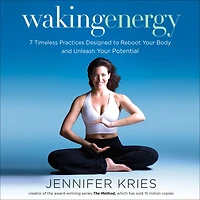Waking Energy: 7 Timeless Practices Designed to Reboot Your Body and Unleash Potential