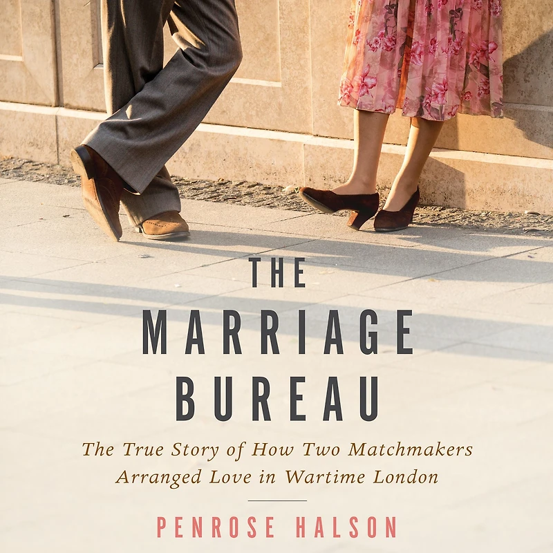 The Marriage Bureau: True Story of How Two Matchmakers Arranged Love Wartime London