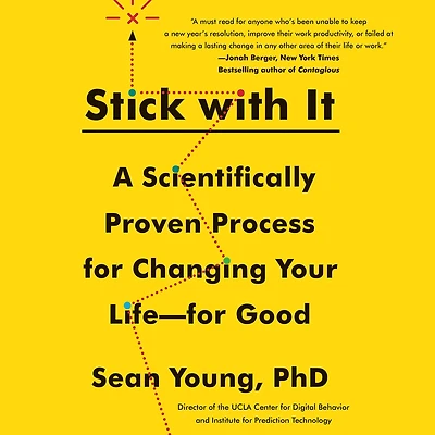 Stick with It: A Scientifically Proven Process for Changing Your Life-for Good