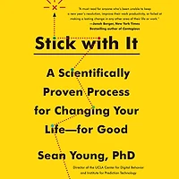 Stick with It: A Scientifically Proven Process for Changing Your Life-for Good